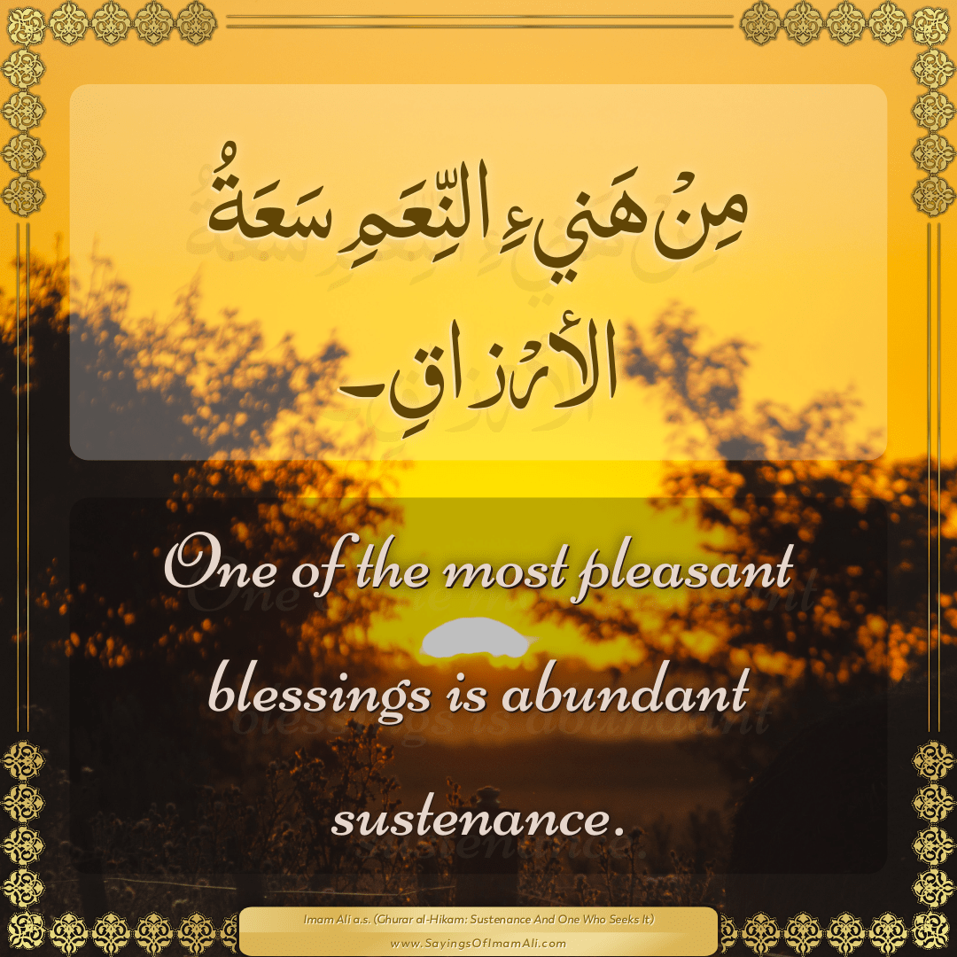 One of the most pleasant blessings is abundant sustenance.